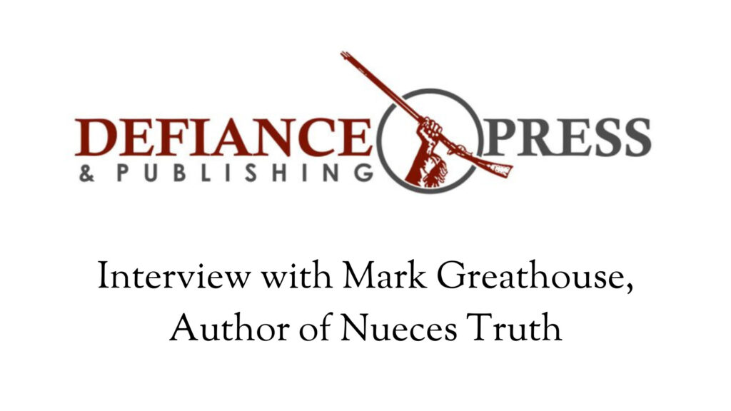 Interview with Mark Greathouse, Author of Nueces Truth